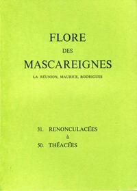 FLORE DES MASCAREIGNES - 31 A 50 - LA REUNION, MAURICE, RODRIGUES. 31 RENONCULACEES A 50 THEACEES
