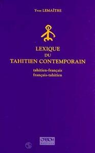 LEXIQUE DU TAHITIEN CONTEMPORAIN - TAHITIEN-FRANCAIS, FRANCAIS-TAHITIEN.