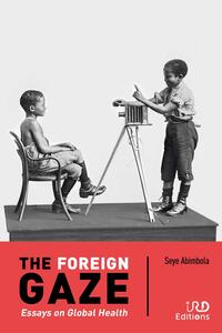 THE FOREIGN GAZE - ESSAYS ON GLOBAL HEALTH