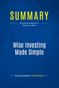 SUMMARY: WISE INVESTING MADE SIMPLE - REVIEW AND ANALYSIS OF SWEDROE'S BOOK