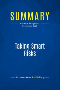 SUMMARY: TAKING SMART RISKS - REVIEW AND ANALYSIS OF SUNDHEIM'S BOOK
