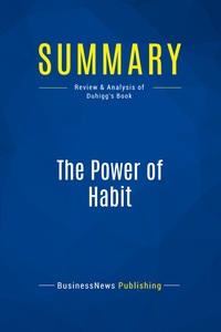SUMMARY: THE POWER OF HABIT - REVIEW AND ANALYSIS OF DUHIGG'S BOOK