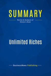 SUMMARY: UNLIMITED RICHES - REVIEW AND ANALYSIS OF SHEMIN'S BOOK