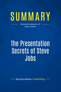 SUMMARY: THE PRESENTATION SECRETS OF STEVE JOBS - REVIEW AND ANALYSIS OF GALLO'S BOOK
