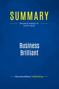 SUMMARY: BUSINESS BRILLIANT - REVIEW AND ANALYSIS OF SCHIFF'S BOOK