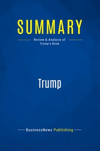 SUMMARY: TRUMP - REVIEW AND ANALYSIS OF TRUMP'S BOOK