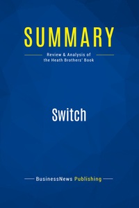 SUMMARY: SWITCH - REVIEW AND ANALYSIS OF THE HEATH BROTHERS' BOOK