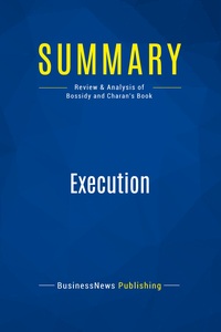 SUMMARY: EXECUTION - REVIEW AND ANALYSIS OF BOSSIDY AND CHARAN'S BOOK