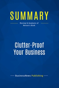 SUMMARY: CLUTTER-PROOF YOUR BUSINESS - REVIEW AND ANALYSIS OF NELSON'S BOOK