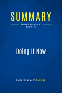 SUMMARY: DOING IT NOW - REVIEW AND ANALYSIS OF BLISS' BOOK