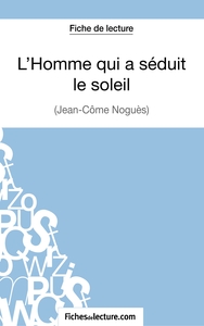 L'Homme qui a séduit le soleil de Jean-Côme Noguès (Fiche de lecture)