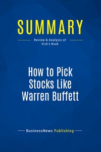 SUMMARY: HOW TO PICK STOCKS LIKE WARREN BUFFETT - REVIEW AND ANALYSIS OF VICK'S BOOK