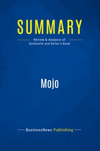 SUMMARY: MOJO - REVIEW AND ANALYSIS OF GOLDSMITH AND REITER'S BOOK