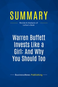 SUMMARY: WARREN BUFFETT INVESTS LIKE A GIRL: AND WHY YOU SHOULD TOO - REVIEW AND ANALYSIS OF LOFTON'