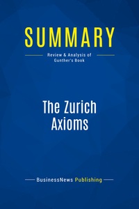 SUMMARY: THE ZURICH AXIOMS - REVIEW AND ANALYSIS OF GUNTHER'S BOOK