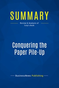 SUMMARY: CONQUERING THE PAPER PILE-UP - REVIEW AND ANALYSIS OF CULP'S BOOK