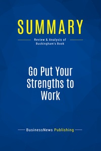 SUMMARY: GO PUT YOUR STRENGTHS TO WORK - REVIEW AND ANALYSIS OF BUCKINGHAM'S BOOK