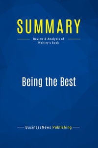 SUMMARY: BEING THE BEST - REVIEW AND ANALYSIS OF WAITLEY'S BOOK