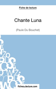 Chante Luna de Paule du Bouchet (Fiche de lecture)