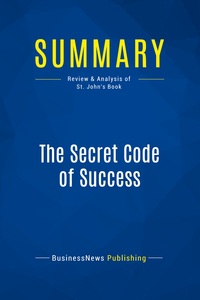 SUMMARY: THE SECRET CODE OF SUCCESS - REVIEW AND ANALYSIS OF ST. JOHN'S BOOK