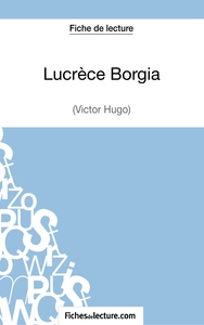 Lucrèce Borgia de Victor Hugo (Fiche de lecture)