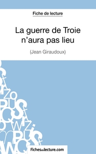 La guerre de Troie n'aura pas lieu de Jean Giraudoux (Fiche de lecture)