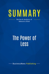 SUMMARY: THE POWER OF LESS - REVIEW AND ANALYSIS OF BABAUTA'S BOOK