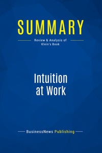 SUMMARY: INTUITION AT WORK - REVIEW AND ANALYSIS OF KLEIN'S BOOK