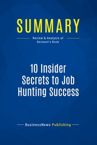 SUMMARY: 10 INSIDER SECRETS TO JOB HUNTING SUCCESS - REVIEW AND ANALYSIS OF BERMONT'S BOOK