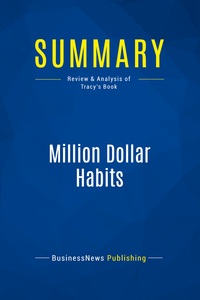 SUMMARY: MILLION DOLLAR HABITS - REVIEW AND ANALYSIS OF TRACY'S BOOK