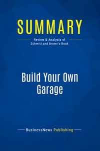 SUMMARY: BUILD YOUR OWN GARAGE - REVIEW AND ANALYSIS OF SCHMITT AND BROWN'S BOOK
