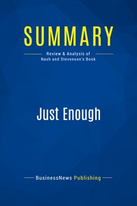 SUMMARY: JUST ENOUGH - REVIEW AND ANALYSIS OF NASH AND STEVENSON'S BOOK
