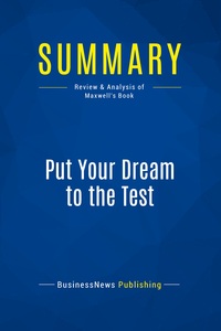 SUMMARY: PUT YOUR DREAM TO THE TEST - REVIEW AND ANALYSIS OF MAXWELL'S BOOK