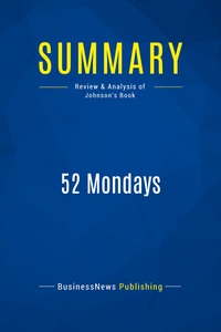 SUMMARY: 52 MONDAYS - REVIEW AND ANALYSIS OF JOHNSON'S BOOK