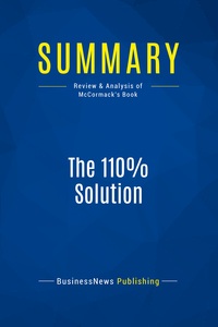 SUMMARY: THE 110% SOLUTION - REVIEW AND ANALYSIS OF MCCORMACK'S BOOK