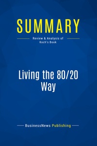 SUMMARY: LIVING THE 80/20 WAY - REVIEW AND ANALYSIS OF KOCH'S BOOK