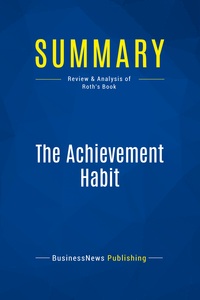 SUMMARY: THE ACHIEVEMENT HABIT - REVIEW AND ANALYSIS OF ROTH'S BOOK