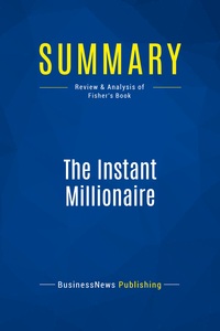 SUMMARY: THE INSTANT MILLIONAIRE - REVIEW AND ANALYSIS OF FISHER'S BOOK