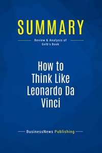 SUMMARY: HOW TO THINK LIKE LEONARDO DA VINCI - REVIEW AND ANALYSIS OF GELB'S BOOK