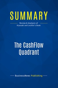 SUMMARY: THE CASHFLOW QUADRANT - REVIEW AND ANALYSIS OF KIYOSAKI AND LECHTER'S BOOK