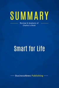 SUMMARY: SMART FOR LIFE - REVIEW AND ANALYSIS OF CHAFETZ' BOOK