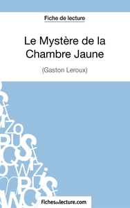 Le Mystère de la Chambre Jaune de Gaston Leroux (Fiche de lecture)