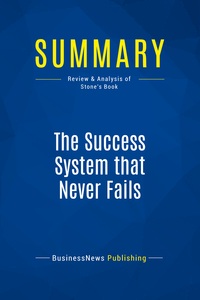 SUMMARY: THE SUCCESS SYSTEM THAT NEVER FAILS - REVIEW AND ANALYSIS OF STONE'S BOOK