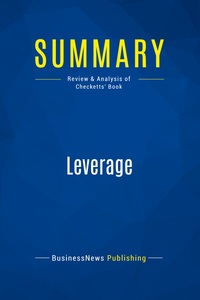 SUMMARY: LEVERAGE - REVIEW AND ANALYSIS OF CHECKETTS' BOOK