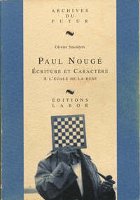 PAUL NOUGE : ECRITURE ET CARACTERE : A L'ECOLE DE LA RUSE : ESSAI BIOGRAPHIQUE