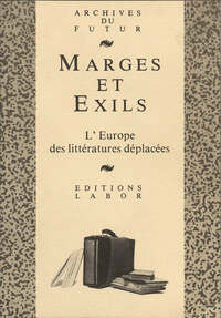 MARGES ET EXILS : L'EUROPE DES LITTERATURES DEPLACEES : POUR LOUIS BOLLE