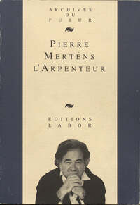 PIERRE MERTENS L'ARPENTEUR : TEXTES, ENTRETIENS, ETUDES