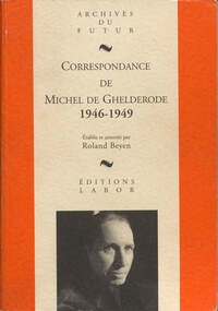 MICHEL DE GHELDERODE : CORRESPONDANCE - CORRESPONDANCE DE MICHEL DE GHELDERODE : TOME 6 : 1946 - 194