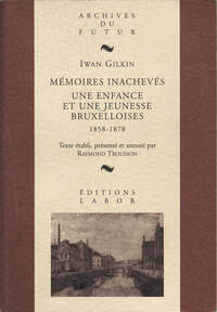 MEMOIRES INACHEVES : UNE ENFANCE ET UNE JEUNESSE BRUXELLOISES : 1858 - 1878