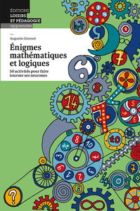 ENIGMES MATHEMATIQUES ET LOGIQUES - 50 ACTIVITES POUR FAIRE TOURNER SES NEURONES